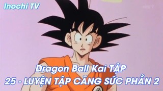 Dragon Ball Kai TẬP 25 - LUYỆN TẬP CĂNG SỨC PHẦN 2