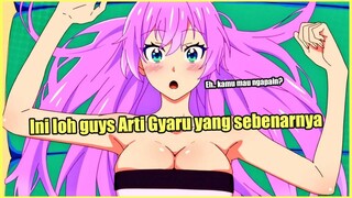 GYARU ITU SEBENARNYA LONT- I INI LOH GUYS ARTI GYARU YANG SEBENARNYA!!