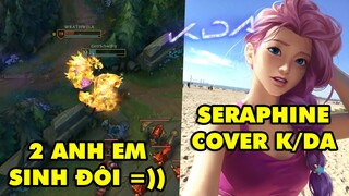 TOP khoảnh khắc điên rồ nhất LMHT #48: Hai anh em sinh đôi, Tướng mới Seraphine cover hit K/DA