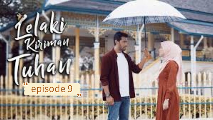 Lelaki kiriman tuhan episod 9