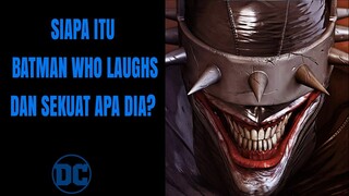 SIAPA ITU BATMAN WHO LAUGHS? DAN SEKUAT APA DIA?