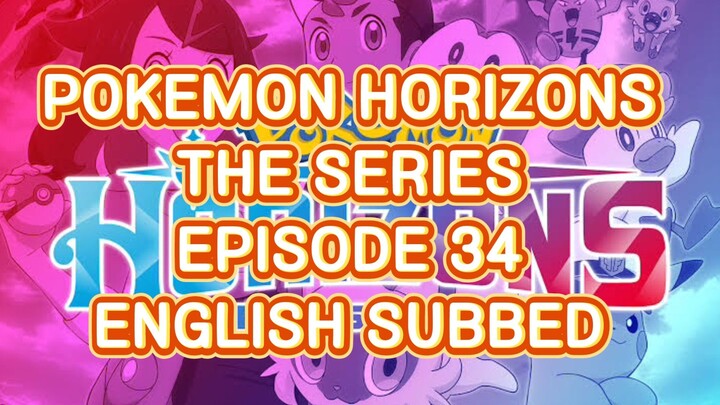 POKEMON HORIZONS THE SERIES EP 34