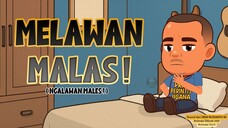 MELAWAN MALAS !