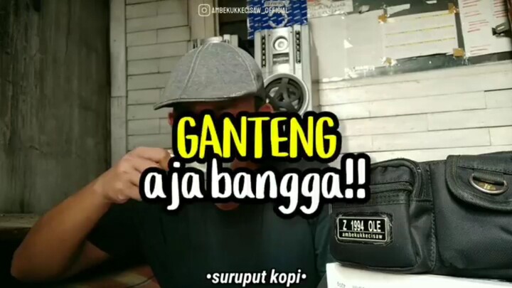 ganteng ajah bangga