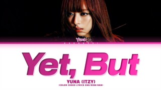 YUNA (ITZY) Yet, But Lyrics (Color Coded Lyrics)