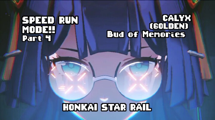 SPEED RUN MODE!! PART 4!! CALYX (GOLDEN): BUD OF MEMORIES!! HONKAI STAR RAIL!!