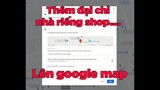 Cách tạo thêm địa chỉ nhà riêng shop, của hàng công ty lên google map đơn giản mới nhất
