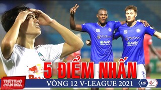 5 ĐIỂM NHẤN VÒNG 12 V-LEAGUE 2021: HAGL đứt mạch chiến thắng. Hà Nội FC lại hy vọng lọt vào Top 6