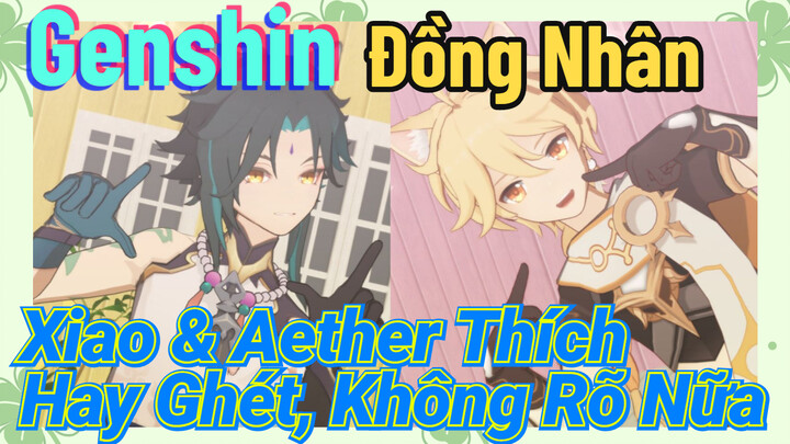 [Genshin, Đồng Nhân] Xiao & Aether Thích Hay Ghét, Không Rõ Nữa