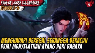 MENJALANKAN MISI SULIT DEMI AYANG TERCINTA - Alur Cerita King of Loose Cultivators Episode 11-19