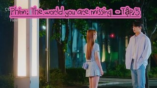 [ Review Phim ]: The world you are missing Tập 5 || phim Hàn Quốc 2022