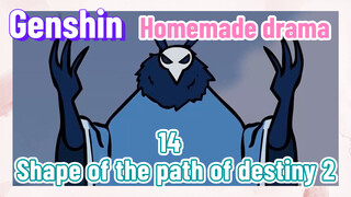 [Genshin Impact Homemade drama] 14 Shape of the path of destiny 2