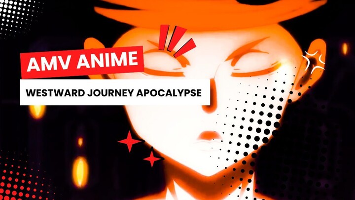 AMV ANIME | WESTWARD JOURNEY APOCALYPSE |