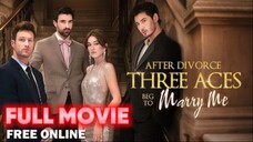 After Divorce, Three Aces Beg to Marry Me Full