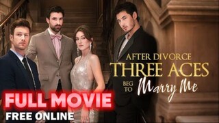 After Divorce, Three Aces Beg to Marry Me Full