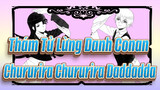 [Thám Tử Lừng Danh Conan/Video tự vẽ]Chururira Chururira Daddadda!
