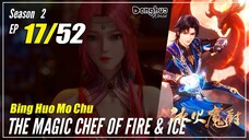 【Bing Huo Mo Chu】 S2 EP 17 (69) "Menantang Zi Xiu" - The Magic Chef of Fire and Ice | Multisub