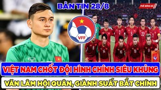 TIN BÓNG ĐÁ VIỆT NAM 28/8: ĐỘI TUYỂN VIỆT NAM CHỐT ĐỘI HÌNH CHÍNH, VĂN LÂM GIÀNH SUẤT BẮT CHÍNH