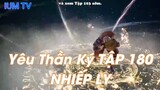 Yêu Thần Ký TẬP 180NHIẾP LY