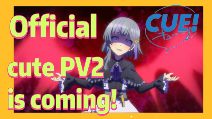 [CUE!] Official cute PV2 is coming!