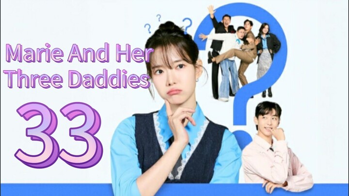 Marie And Her Three Daddies (2025) | Episode 33 | EngSub