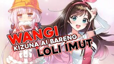 WANGI! KIZUNA AI FEAT KANA CHAN SI LOLI IMUT