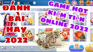 đánh game bài online đổi thưởng hot - kiếm tiền 2022 app bài uy tín - kiếm tiền mạng