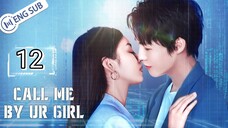 🇨🇳 Call Me By Your Girl (2023) | Episode 12 | Eng Sub | HD