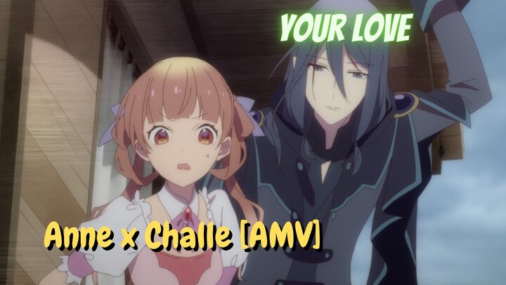 Anne x Challe [AMV] Your Love