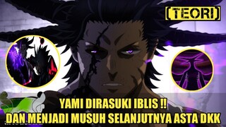 YAMI DIRASUKI IBLIS DAN MENJADI MUSUH SELANJUTNYA ASTA DKK | TEORI BLACK CLOVER