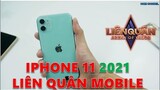 "Iphone11 " THƯỜNG" năm 2021 Trải Nghiệm  Game Liên Quân Mobile Max Setting !
