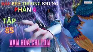 Đấu Phá Thương Khung Phần 6 Tập 85 Vietsub Thuyết Minh 1080P | 斗破苍穹年番 第 6 部分85集 | HHTQ Thắng channel