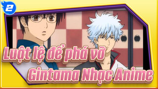 [Luật lệ để phá vỡ - Gintama Nhạc Anime]_2