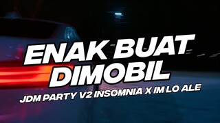 ENAK BUAT DI MOBIL JDM PARTY V2 DJ INSOMNIA X IM LO ALE 2023 [NDOO LIFE]