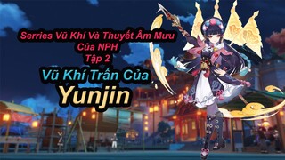 Series Vũ Khí Và Thuyết Âm Mưu Của MPH Tập 2!! Vũ Khí Trấn Dành Cho Yunjin?? | Genshin Impact.