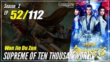 【Wan Jie Du Zun】 S2 EP 52 (102) "Berusaha Keras Menekan Iblis" Supreme Of Ten Thousand World | Sub I