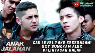 GAK LEVEL PAKE KEKERASAN! BOY BUNGKAM ALEX DI LINTASAN BALAP - ANAK JALANAN