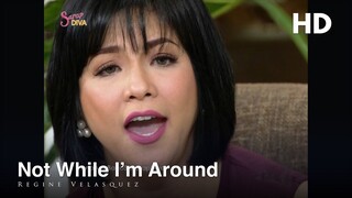 [HD] Not While I'm Around - Regine Velasquez SARAP DIVA