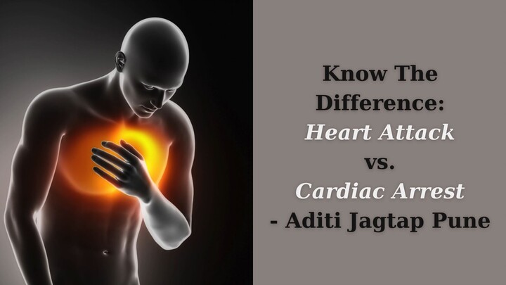 Know The Difference Heart Attack vs. Cardiac Arrest- Aditi Jagtap Pune