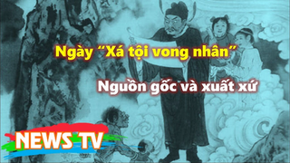 [Rằm tháng 7]. Nguồn gốc, xuất xứ ngày “Xá tội vong nhân” và những điều kiêng kỵ