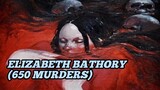 ELIZABETH BATHORY (650 murders)