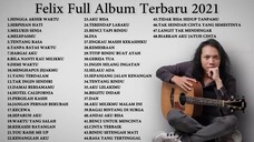 Felix Irwan Full Album Terbaru 2021 - Top 48 Cover Terpopuler Lagu Galau