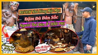 Lần Đầu Team Bước Chân Vào REVIEW Nhà Hàng Mộc Mạc & Đậm Đà Bản Sắc Người Thổ Dân Ở CHÂU PHI-Africa