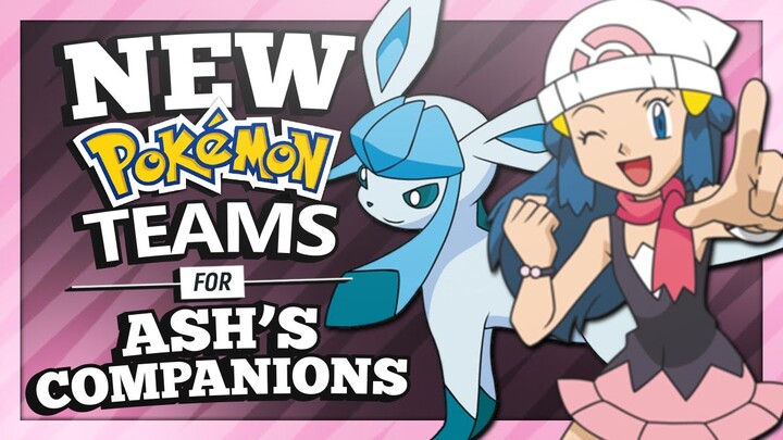 NEW Pokémon Teams for Ash's Companions