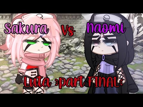 🌸(Sakura Haruno vs Naomi Uchiha)🍇                      ⚔Luta Final⚔