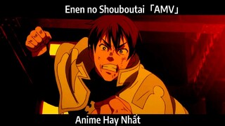 Enen no Shouboutai「AMV」Hay Nhất