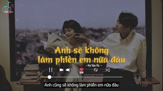 [Vietsub+Lofi Ver] Anh sẽ không làm phiền em nữa đâu - Hà Văn Vũ | LoFi TikTok Music