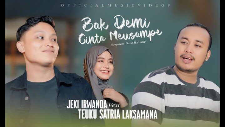 Jeki Irwanda Feat Teuku Satria Laksmana - Bak Demi Cinta Meusampe (Official Music Video)