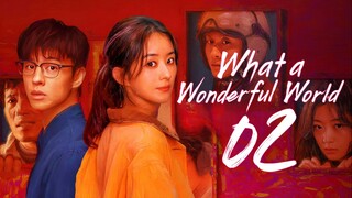 [iQIYI] EP2/8 What a Wonderful World (2025) [HardcodedSUB]