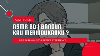 ASMR 8D | BANGUN, KAU MERINDUKANKU BUKAN ? [USE EARPHONE]🎧